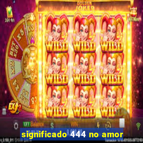 significado 444 no amor